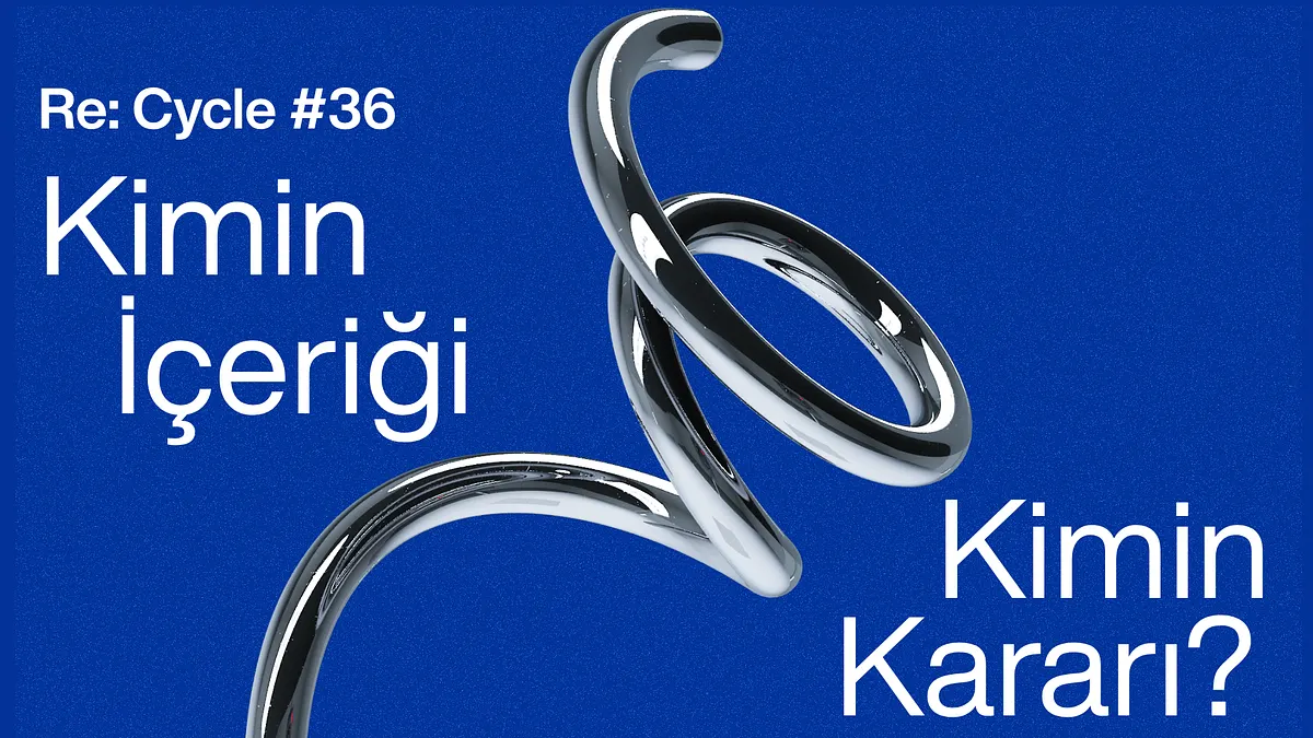 Re:Cycle #36 : Kimin İçeriği, Kimin Kararı?